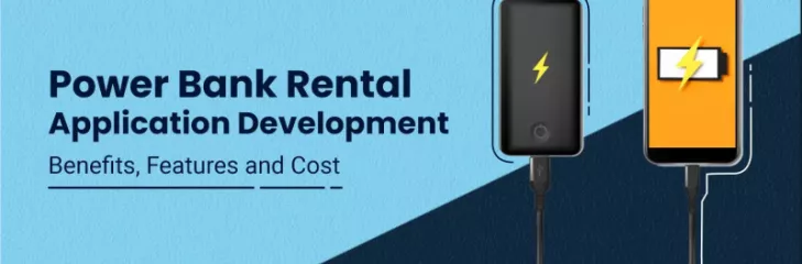 Power Bank Rental Application Development: Benefits, Features and Cost